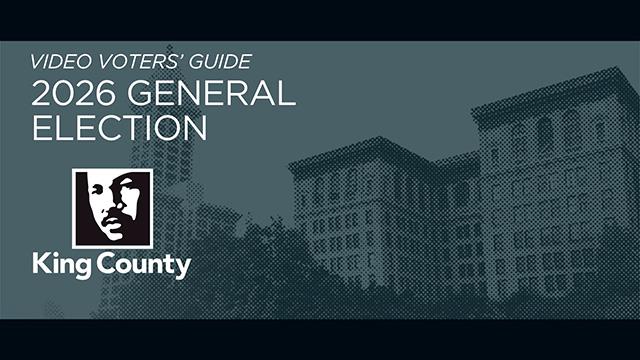 Video Voters’ Guide - King County Video Voters’ Guide General Election 2026 - King County